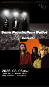 LIQUIDROOM 22nd ANNIVERSARY 9mm Parabellum Bullet & w.o.d.