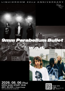 LIQUIDROOM 22nd ANNIVERSARY 9mm Parabellum Bullet & w.o.d.