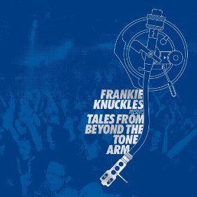 Frankie Knuckles Presents Tales From Beyond The Tone Arm