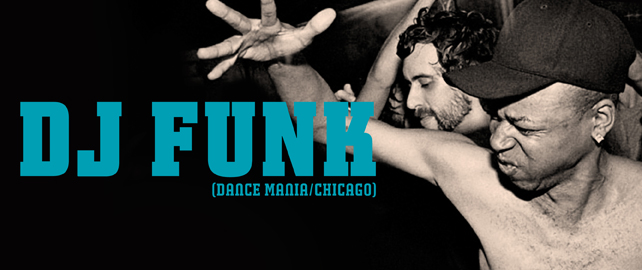 DJ FUNK (Dance Mania/Chicago)