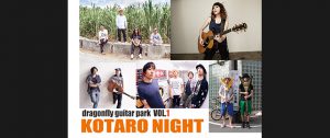 dragonfly guitar park VOL.1 “ KOTARO NIGHT “