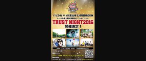 TRUST RECORDS & TRUST PRODUCTION presents 【TRUST NIGHT2016】